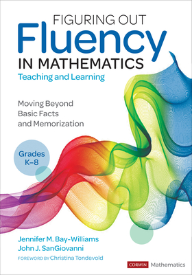 Figuring Out Fluency in Mathematics Teaching and Learning, Grades K-8: Moving Beyond Basic Facts and Memorization - Bay-Williams, Jennifer M, and Sangiovanni, John J