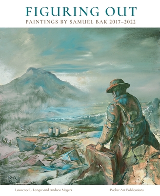 Figuring Out: Paintings by Samuel Bak 2017-2022 - Langer, Lawrence L, and Meyers, Andrew
