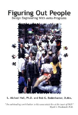 Figuring Out People: Reading People Using Meta-Programs - Hall, L Michael, and Bodenhamer, Bob G, and Woodsmall, Wyatt L, PH.D. (Foreword by)