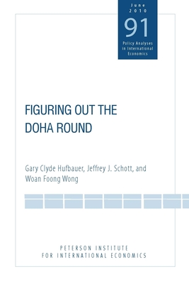 Figuring Out the Doha Round - Hufbauer, Gary Clyde, and Schott, Jeffrey, and Wong, Woan Foong