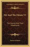 Fiji and the Fijians V1: The Islands and Their Inhabitants