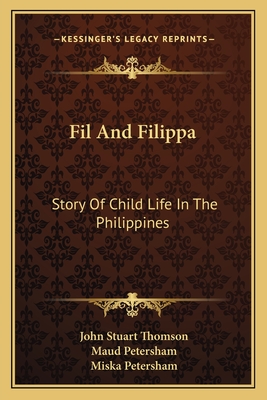 Fil And Filippa: Story Of Child Life In The Philippines - Thomson, John Stuart