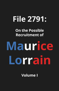 File 2791: On the Possible Recruitment of Maurice Lorrain (Volume  )