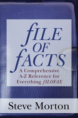 fILE OF fACTS: A Comprehensive A-Z Reference for Everything fILOFAX - Morton, Steve