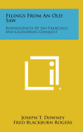 Filings from an Old Saw: Reminiscences of San Francisco and California's Conquest
