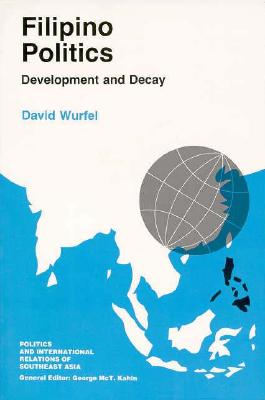 Filipino Politics: The Persistence of Agency from Stein to Delillo - Wurfel, David