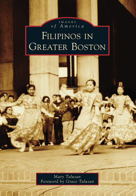Filipinos in Greater Boston - Talusan, Mary, and Talusan, Grace (Foreword by)