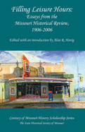 Filling Leisure Hours: Essays from the Missouri Historical Review, 1906-2006