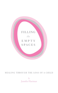 Filling the Empty Spaces: Healing Through the Loss of a Child