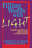 Filling Words with Light: Hasidic and Mystical Reflections on Jewish Prayer