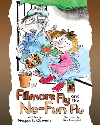 Fillmore Fly and the No-Fun Flu - Clements, Meagan F