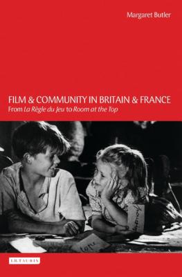 Film and Community in Britain and France: From La Rgle Du Jeu to Room at the Top - Butler, Margaret