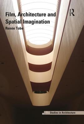 Film, Architecture and Spatial Imagination - Tobe, Rene