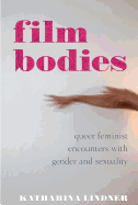 Film Bodies: Queer Feminist Encounters with Gender and Sexuality in Cinema