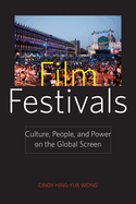 Film Festivals: Culture, People, and Power on the Global Screen