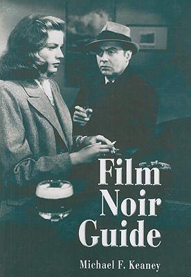 Film Noir Guide: 745 Films of the Classic Era, 1940-1959 - Keaney, Michael F