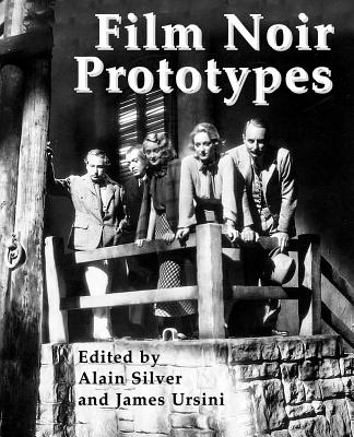Film Noir Prototypes: Origins of the Movement - Silver, Alain (Editor), and Ursini, James (Editor)