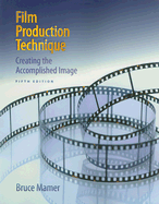 Film Production Technique: Creating the Accomplished Image