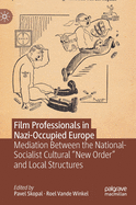 Film Professionals in Nazi-Occupied Europe: Mediation Between the National-Socialist Cultural "New Order" and Local Structures