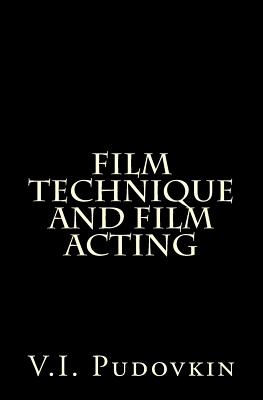 Film Technique and Film Acting - Pudovkin, V I