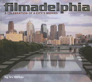 Filmadelphia: A Celebration of a City's Movies - Slifkin, Irv