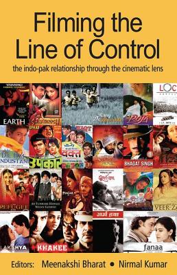 Filming the Line of Control: The Indo-Pak Relationship through the Cinematic Lens - Bharat, Meenakshi (Editor), and Kumar, Nirmal (Editor)