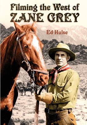 Filming the West of Zane Grey - Hulse, Ed