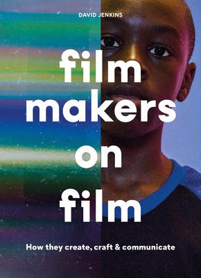 Filmmakers on Film: How They Create, Craft and Communicate - Jenkins, David