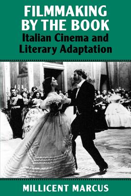 Filmmaking by the Book: Italian Cinema and Literary Adaptation - Marcus, Millicent