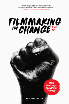 Filmmaking for Change, 2nd Edition: Make Films That Transform the World - Fitzgerald, Jon