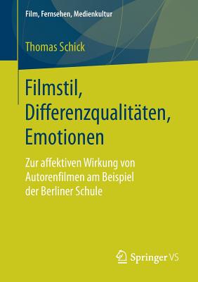 Filmstil, Differenzqualit?ten, Emotionen: Zur Affektiven Wirkung Von Autorenfilmen Am Beispiel Der Berliner Schule - Schick, Thomas