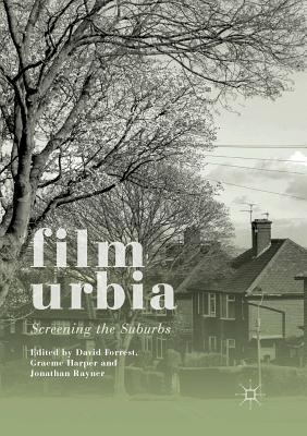 Filmurbia: Screening the Suburbs - Forrest, David (Editor), and Harper, Graeme (Editor), and Rayner, Jonathan (Editor)