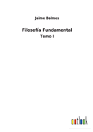 Filosofa Fundamental: Tomo I