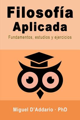 Filosof?a Aplicada: Fundamentos, Estudios Y Ejercicios - D'Addario, Miguel