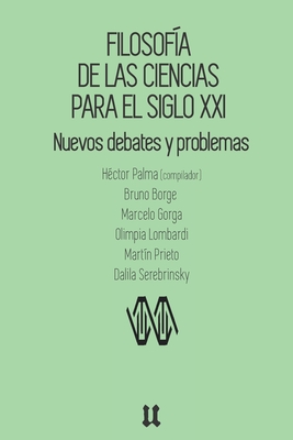 Filosof?a de las ciencias para el siglo XXI: Nuevos debates y problemas - Borge, Bruno, and Gorga, Marcelo, and Lombardi, Olimpia