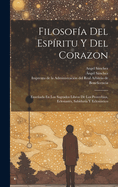 Filosofia del Espiritu y del Corazon: Ensenada En Los Sagrados Libros de Los Proverbios, Eclesiastes, Sabiduria y Eclesiastico