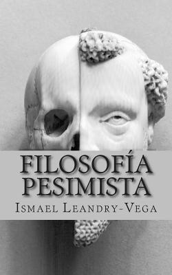 Filosofia Pesimista: La Insignificancia del Ser Humano - Leandry-Vega, Ismael