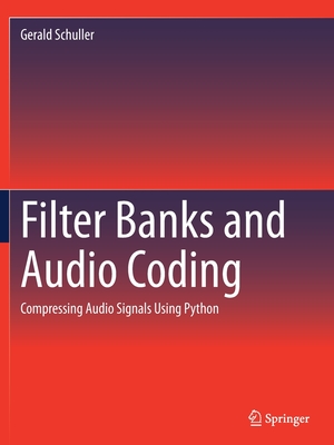 Filter Banks and Audio Coding: Compressing Audio Signals Using Python - Schuller, Gerald