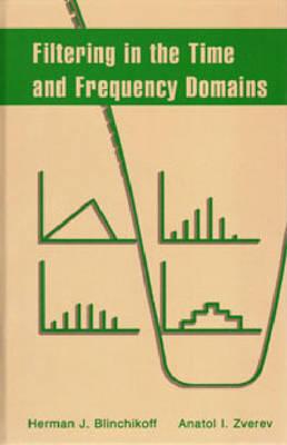 Filtering in the Time and Frequency Domains - Blinchikoff, Herman J, and Zverev, Anatol I