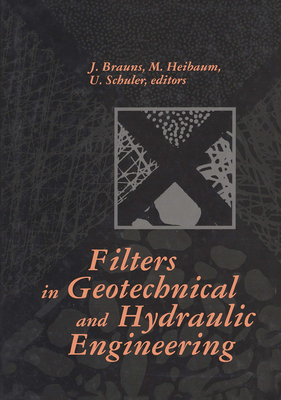 Filters in Geotechnical and Hydraulic Engineering: Proceedings of the 1st International Conference 'Geo-Filter', Karlsruhe, Germany, 20-22 October 1992 - Brauns, J (Editor), and Heibaum, M (Editor), and Schuler, U (Editor)