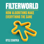 Filterworld: How Algorithms Make Everything the Same