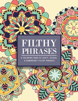 Filthy Phrases: An Adult Coloring Book of Dirty, Sexual and Downright Filthy Phrases - Princess, Bdsm