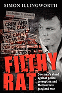 Filthy Rat: One Man's Stand Against Police Corruption and Melbourne's Gangland War