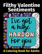 Filthy Valentine Sentiments: A Coloring Book For Adults