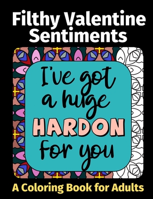 Filthy Valentine Sentiments: A Coloring Book For Adults - Randall, Laura