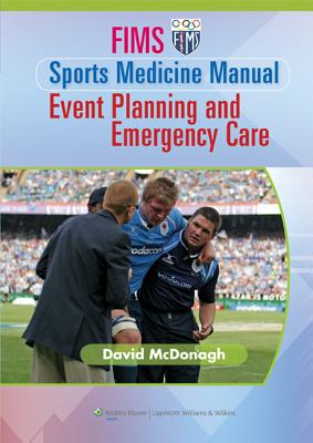 FIMS Sports Medicine Manual: Event Planning and Emergency Care - McDonagh, David O'Sullivan (Editor), and Micheli, Lyle J, MD (Editor), and Frontera, Walter R, Prof., MD, PhD (Editor)