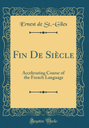 Fin de Siecle: Accelerating Course of the French Language (Classic Reprint)