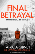 Final Betrayal: An Absolutely Gripping Crime Thriller