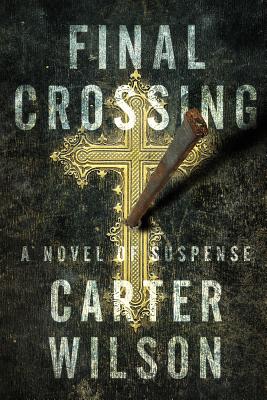 Final Crossing: A Novel of Suspense - Wilson, Carter, Professor