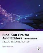 Final Cut Pro for Avid Editors: A Guide for Editors Making the Switch